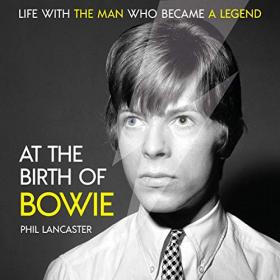 Phil Lancaster - 2019 - At the Birth of Bowie (Biography)