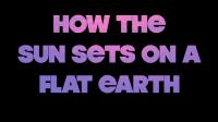 How the Sun Sets on a Flat Earth 720p