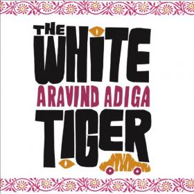 Aravind Adiga - 2008 - The White Tiger (Fiction)