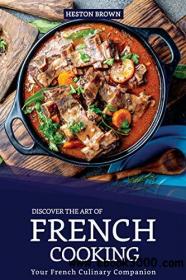 Discover the Art of French Cooking Your French Culinary Companion