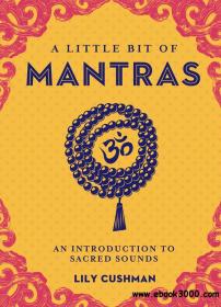 A Little Bit of Mantras An Introduction to Sacred Sounds (Little Bit)