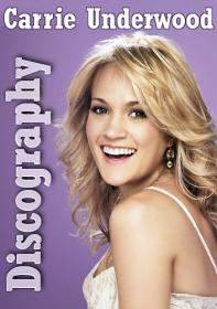 Carrie Underwood - Discography 1996  - 2018