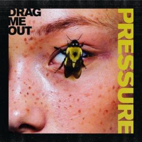 Drag Me Out - Pressure (2019) [320]
