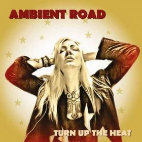 Ambient Road - Turn Up The Heat - 2018