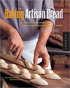 Baking Artisan Bread 10 Expert Formulas for Baking Better Bread at Home