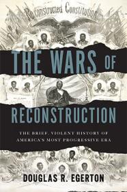 The Wars of Reconstruction- The Brief, Violent History of America's Most Progressive Era