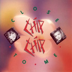 Chip Chip - Close to Me - 1990