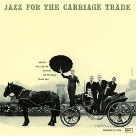 George Wallington - Jazz for the Carriage Trade 1956 (2013) MP3