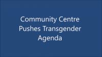 Community Centre Pushes Transgender Agenda 1080p