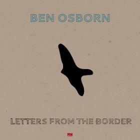 (2019) Ben Osborn - Letters from the Border [FLAC,Tracks]
