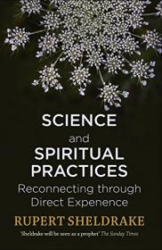 Science and Spiritual Practices by Rupert Sheldrake