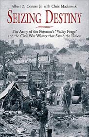 Seizing Destiny- The Army of the Potomac's -Valley Forge- and the Civil War Winter that Saved the Union (EPUB)