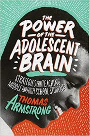 The Power of the Adolescent Brain- Strategies for Teaching Middle and High School Students