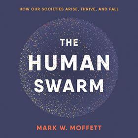 Mark W  Moffett - 2019 - The Human Swarm (History)