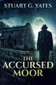 The Accursed Moor - Stuart G  Yates [EN EPUB] [ebook] [ps]