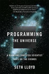Programming the Universe- A Quantum Computer Scientist Takes on the Cosmos