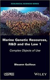 Marine Genetic Resources, R&D and the Law 1- Complex Objects of Use