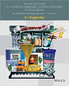 The Architecture of Computer Hardware, Systems Software, and Networking- An Information Technology Approach 5th Edition (EPUB)