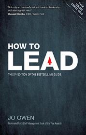 How to Lead The definitive guide to effective leadership