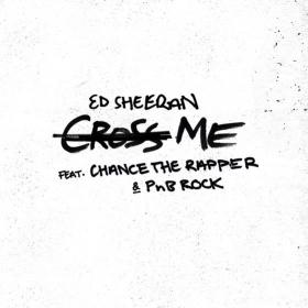Ed Sheeran - Cross Me (ft  Chance the Rapper & PnB Rock) (2019) Mp3 Song 320kbps [PMEDIA]