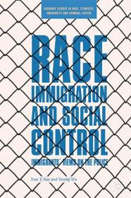 Race, Immigration, and Social Control- Immigrants''  Views on the Police