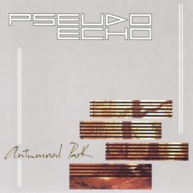 Pseudo Echo - Autumnal Park - 1984 [Reissue, Remastered  2005]