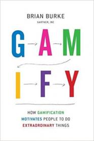 Gamify How Gamification Motivates People to Do Extraordinary Things