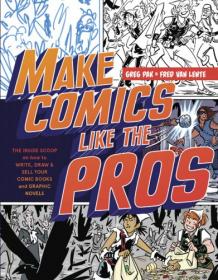 Make Comics Like the Pros- The Inside Scoop on How to Write, Draw, and Sell Your Comic Books and Graphic Novels