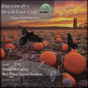 Blackbird9's Breakfast Club Podcast Episode 26 - Sinead McCarthy Red Pilled Goyim Goddess June 1, 2016