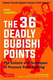 The 36 Deadly Bubishi Points The Science and Technique of Pressure Point Fighting
