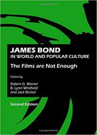 James Bond in World and Popular Culture- The Films are Not Enough, Second Edition vol 2