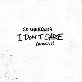 Ed Sheeran - I Don't Care (Acoustic) [2019-Single]