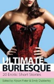 Ultimate Burlesque - 20 Erotic Stories By Alyson Fixter & Emily Dubberley
