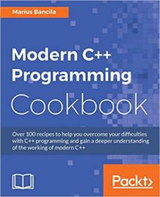 Modern C++ Programming Cookbook