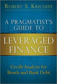 A Pragmatist's Guide to Leveraged Finance- Credit Analysis for Bonds and Bank Debt (paperback)