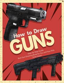 How to Draw Guns Step-by-Step Guide- Best Gun Drawing Book for You and Your Kids
