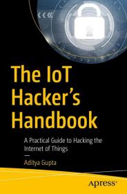 The IoT Hacker's Handbook- A Practical Guide to Hacking the Internet of Things (True EPUB)