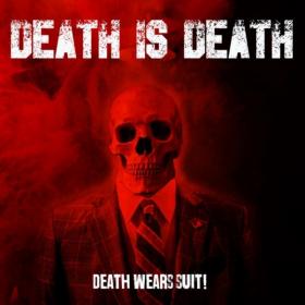 Death Is Death - Death Wears Suit! (2019) MP3