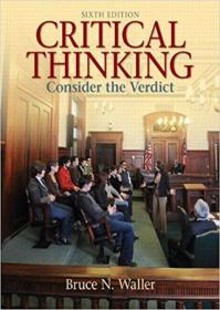 Critical Thinking- Consider the Verdict, 6th Edition