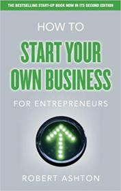How to Start Your Own Business for Entrepreneurs (2nd Edition)