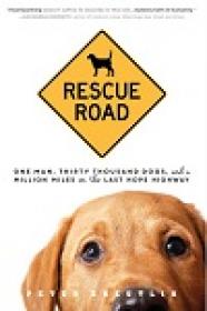 Rescue Road - One Man, Thirty Thousand Dogs, And A Million Miles On The Last Hope Highway