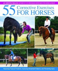 55 Corrective Exercises for Horses- Resolving Postural Problems, Improving Movement Patterns, and Preventing Injury