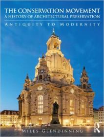 The Conservation Movement- A History of Architectural Preservation- Antiquity to Modernity