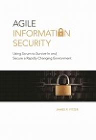 Agile Information Security - Using Scrum To Survive In And Secure A Rapidly Changing Environment