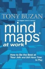 Mind Maps at Work - How to be the Best at Your Job and Still Have Time to Play
