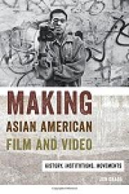 Making Asian American Film And Video - History, Institutions, Movements