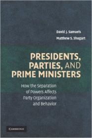 Presidents, Parties, and Prime Ministers- How the Separation of Powers Affects Party Organization and Behavior