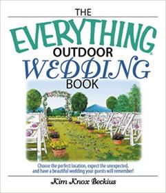The Everything Outdoor Wedding Book- Choose the Perfect Location, Expect the Unexpected, And Have a Beautiful