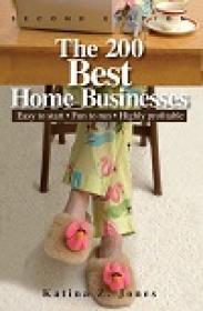 The 200 Best Home Businesses - Easy To Start, Fun To Run, Highly Profitable