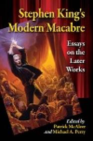 Stephen King’s Modern Macabre - Essays On The Later Works